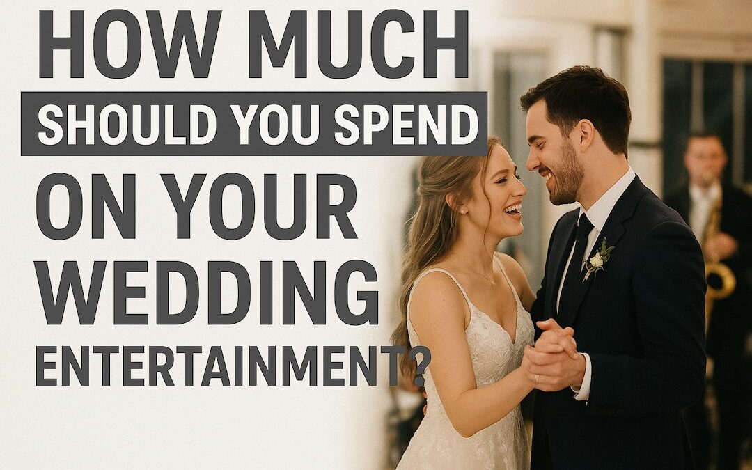 How Much Should You Spend On Your Wedding Entertainment?